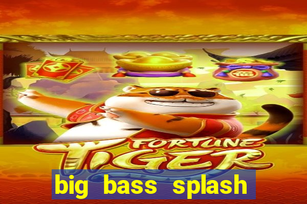 big bass splash demo slot