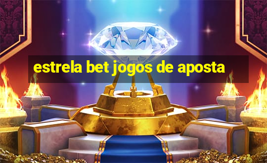 estrela bet jogos de aposta