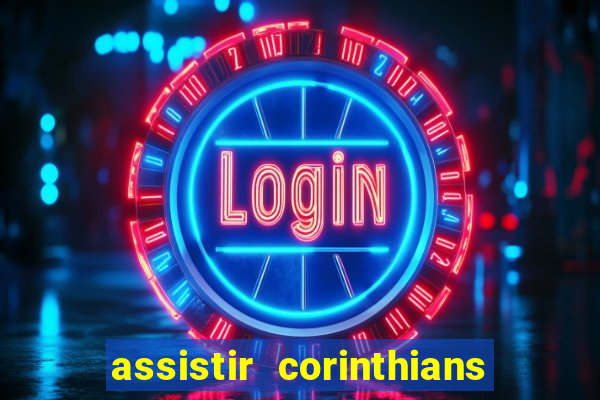 assistir corinthians futebol play hd