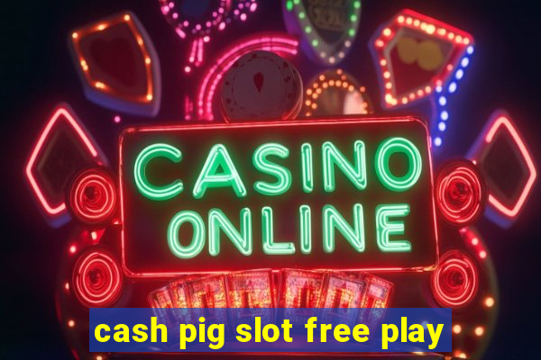 cash pig slot free play