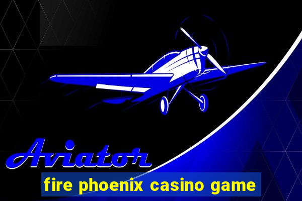 fire phoenix casino game