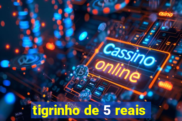 tigrinho de 5 reais