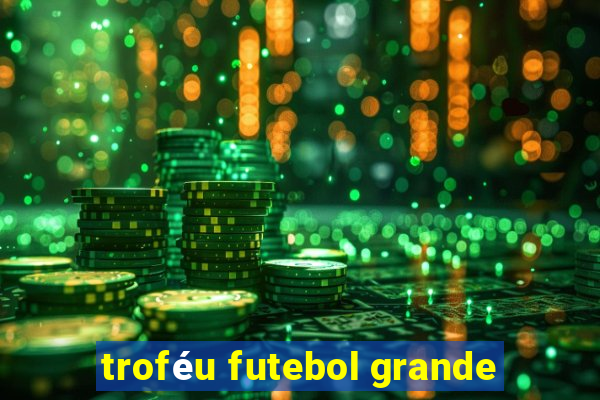 troféu futebol grande