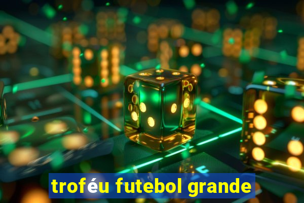 troféu futebol grande