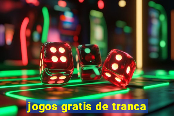 jogos gratis de tranca