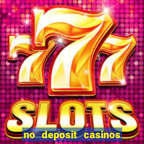 no deposit casinos free spins