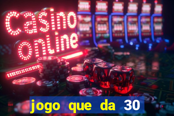 jogo que da 30 reais de b?nus