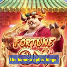 the banana splits bingo