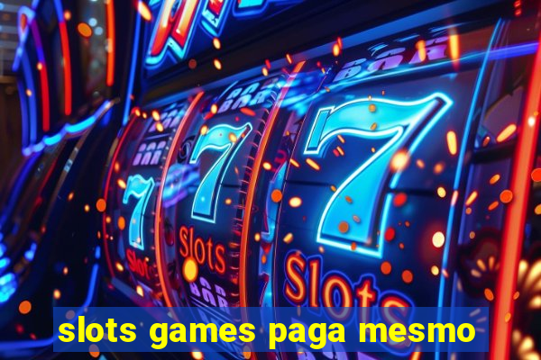 slots games paga mesmo