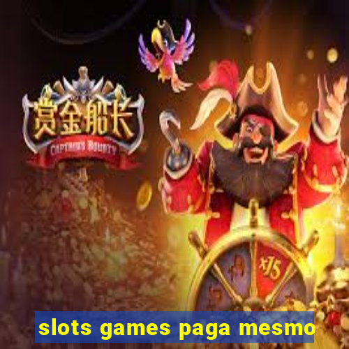 slots games paga mesmo