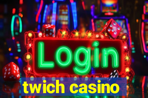 twich casino