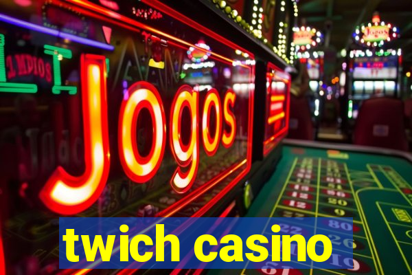 twich casino