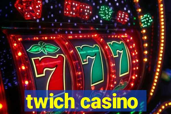 twich casino