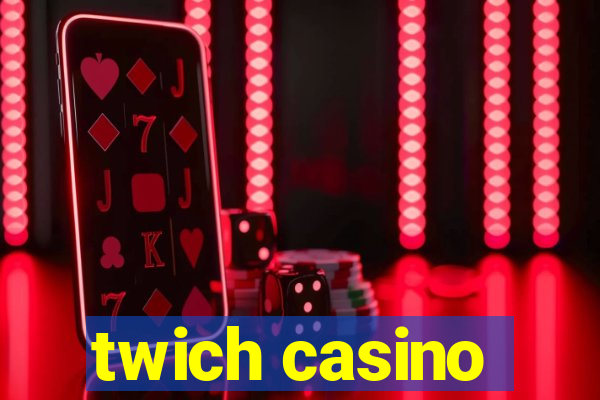 twich casino