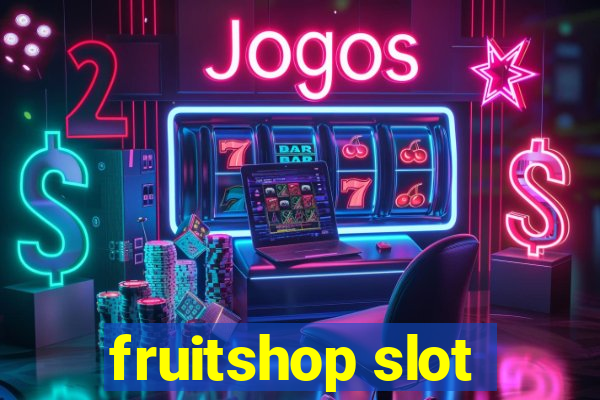 fruitshop slot