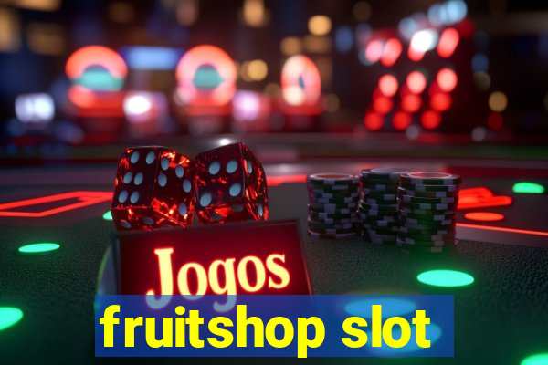 fruitshop slot