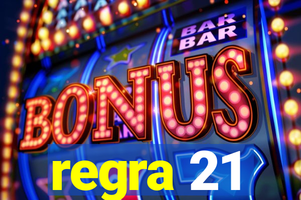 regra 21