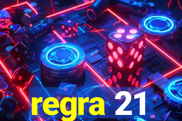 regra 21