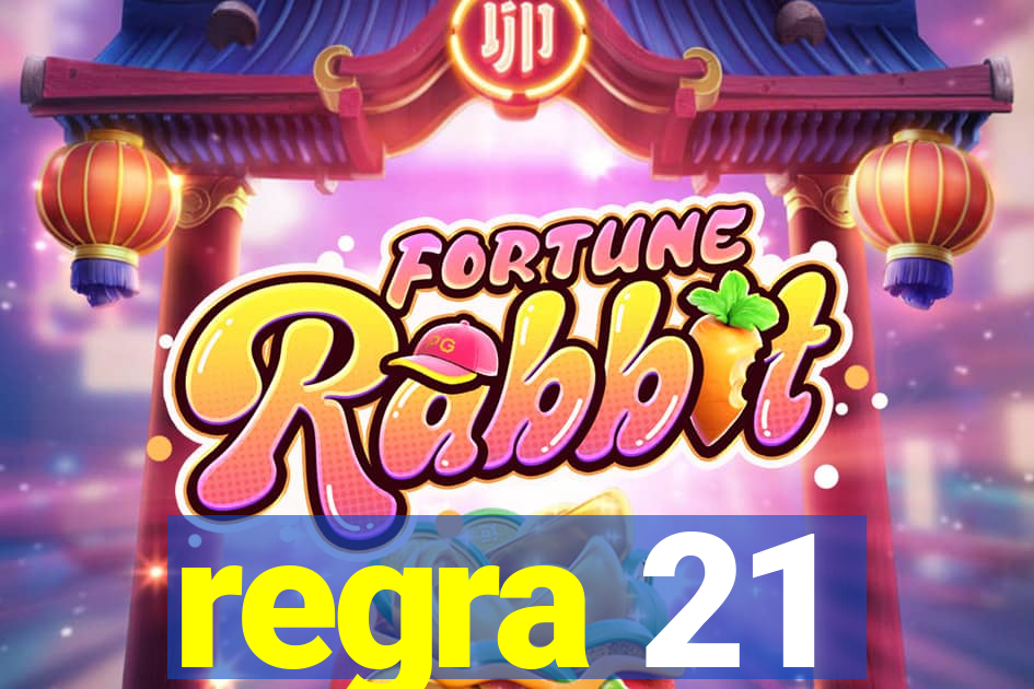 regra 21