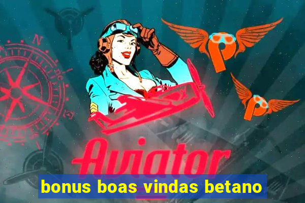 bonus boas vindas betano