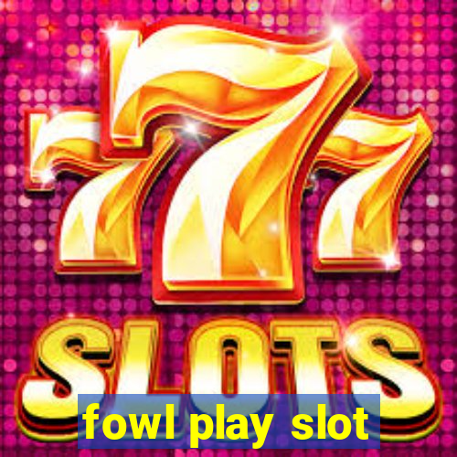 fowl play slot