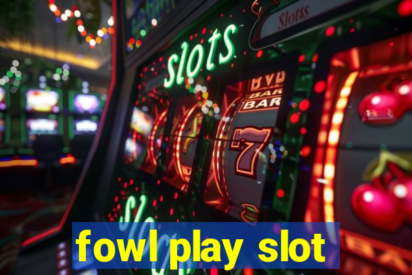 fowl play slot