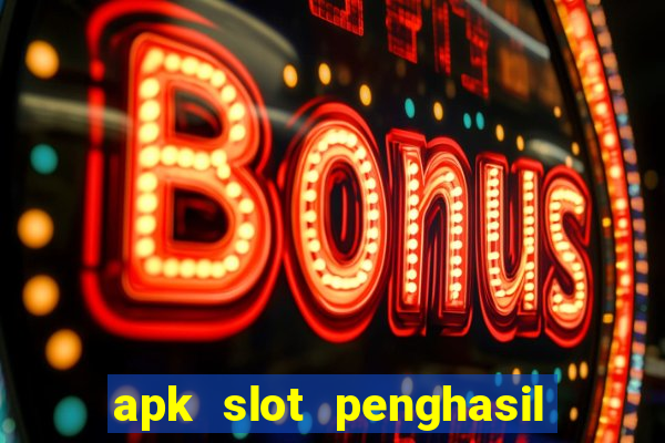 apk slot penghasil saldo dana