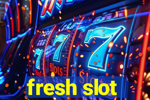 fresh slot