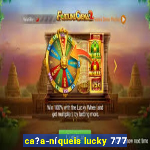 ca?a-níqueis lucky 777