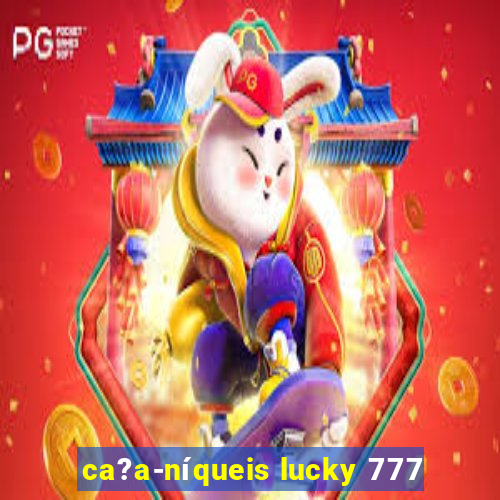 ca?a-níqueis lucky 777