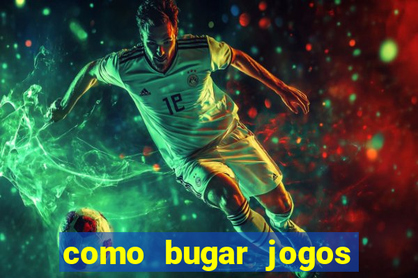 como bugar jogos de cassino