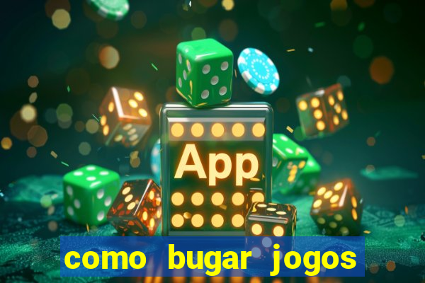 como bugar jogos de cassino