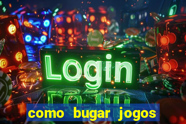 como bugar jogos de cassino