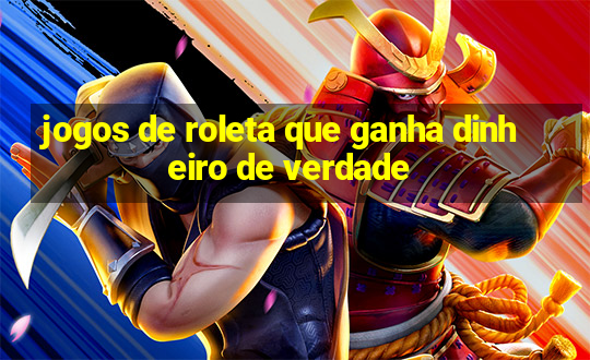 jogos de roleta que ganha dinheiro de verdade