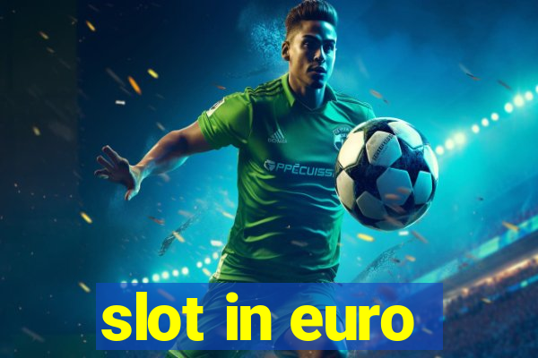 slot in euro