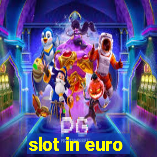 slot in euro