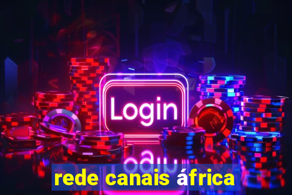 rede canais áfrica