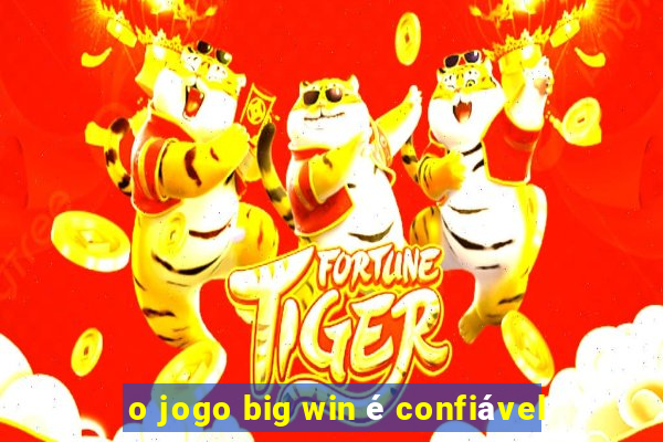 o jogo big win é confiável