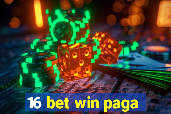 16 bet win paga