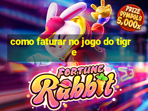 como faturar no jogo do tigre