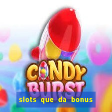 slots que da bonus no cadastro sem deposito