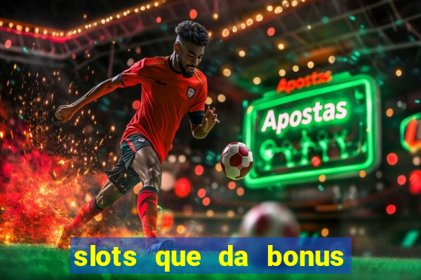 slots que da bonus no cadastro sem deposito