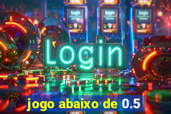 jogo abaixo de 0.5