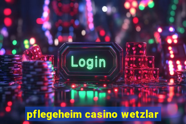 pflegeheim casino wetzlar