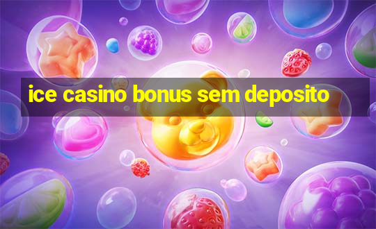 ice casino bonus sem deposito