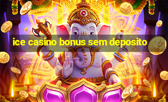 ice casino bonus sem deposito