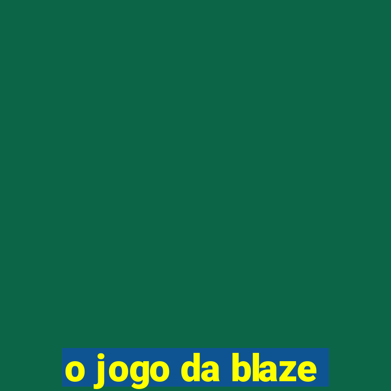 o jogo da blaze