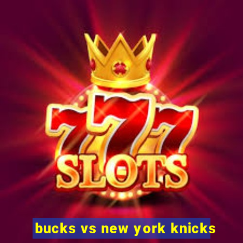 bucks vs new york knicks