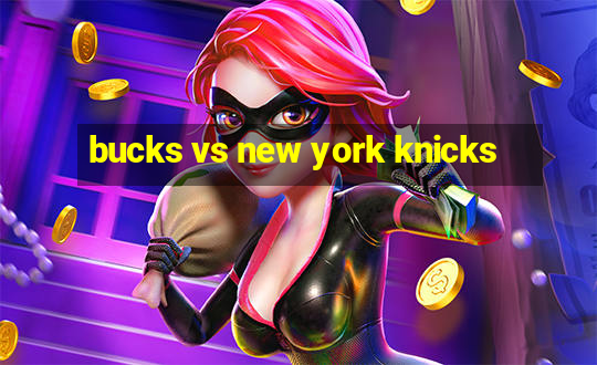 bucks vs new york knicks