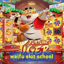 waifu slot school